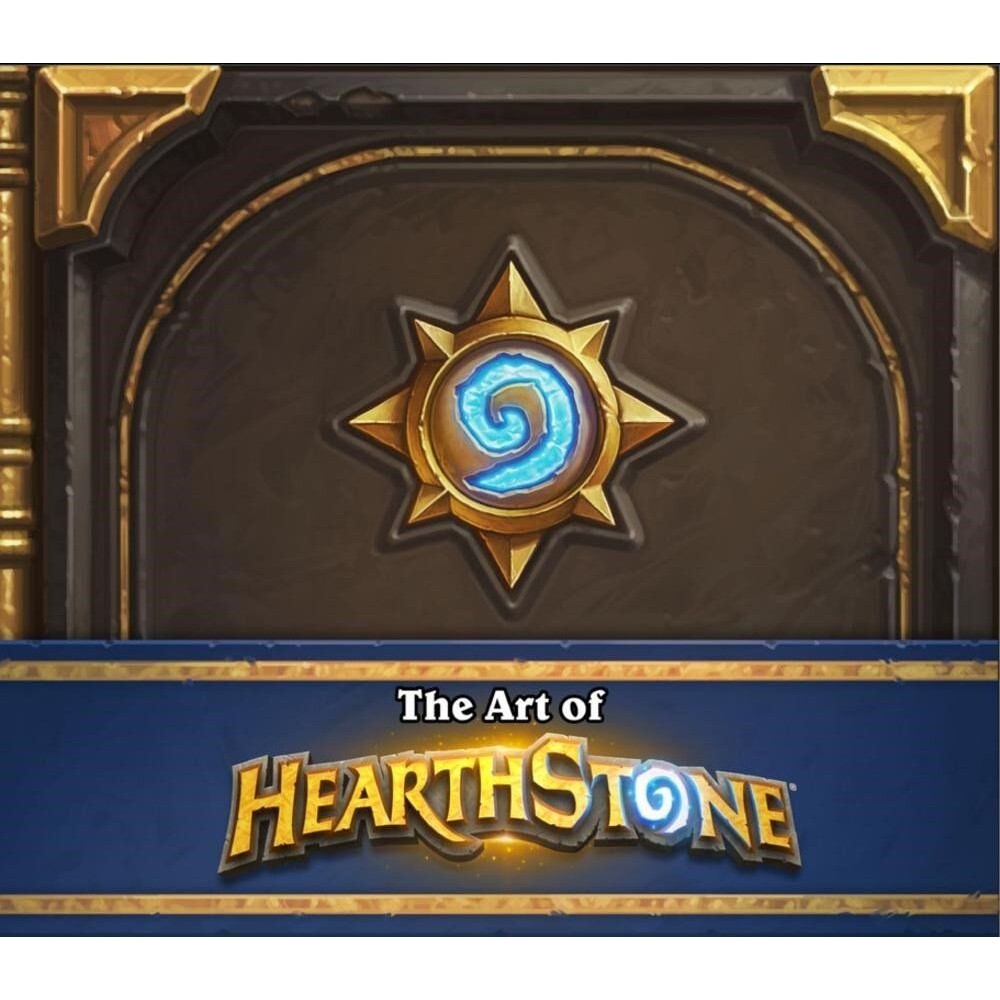 The Art of Hearthstone by Brooks Roberts and Blizzard Entertainment Staff 2018